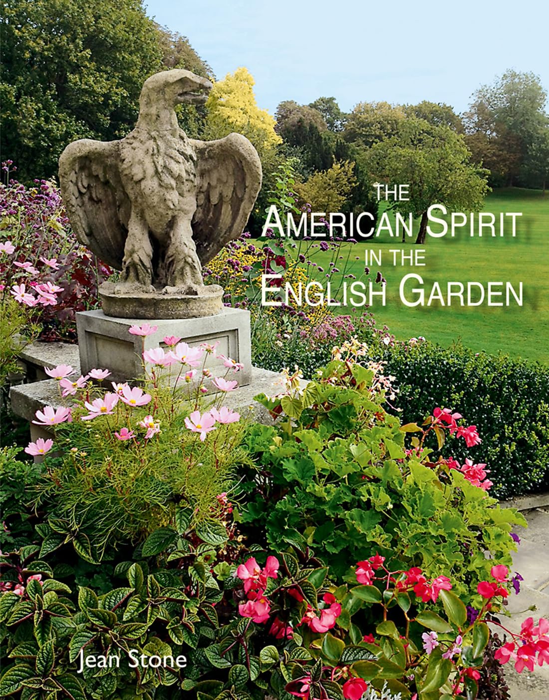 The American Spirit in the English Garden by Jean Stone
