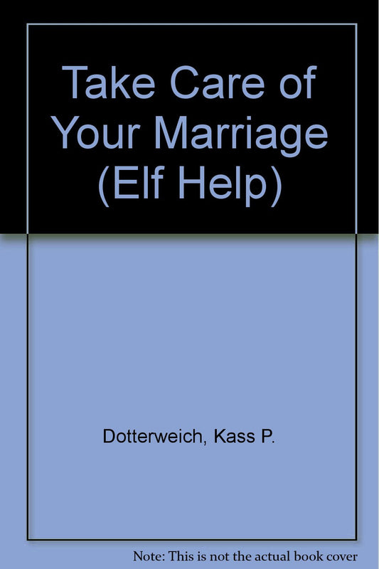 Take Care of Your Marriage (Elf Help) by Kass P. Dotterweich