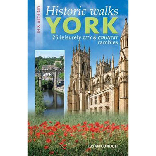 Historic Walks in and around York: 25 Leisurely Country and City Rambles by Brian Conduit