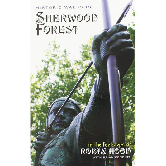 Historic Walks in Sherwood Forest: In the Footsteps of Robin Hood by Brian Conduit