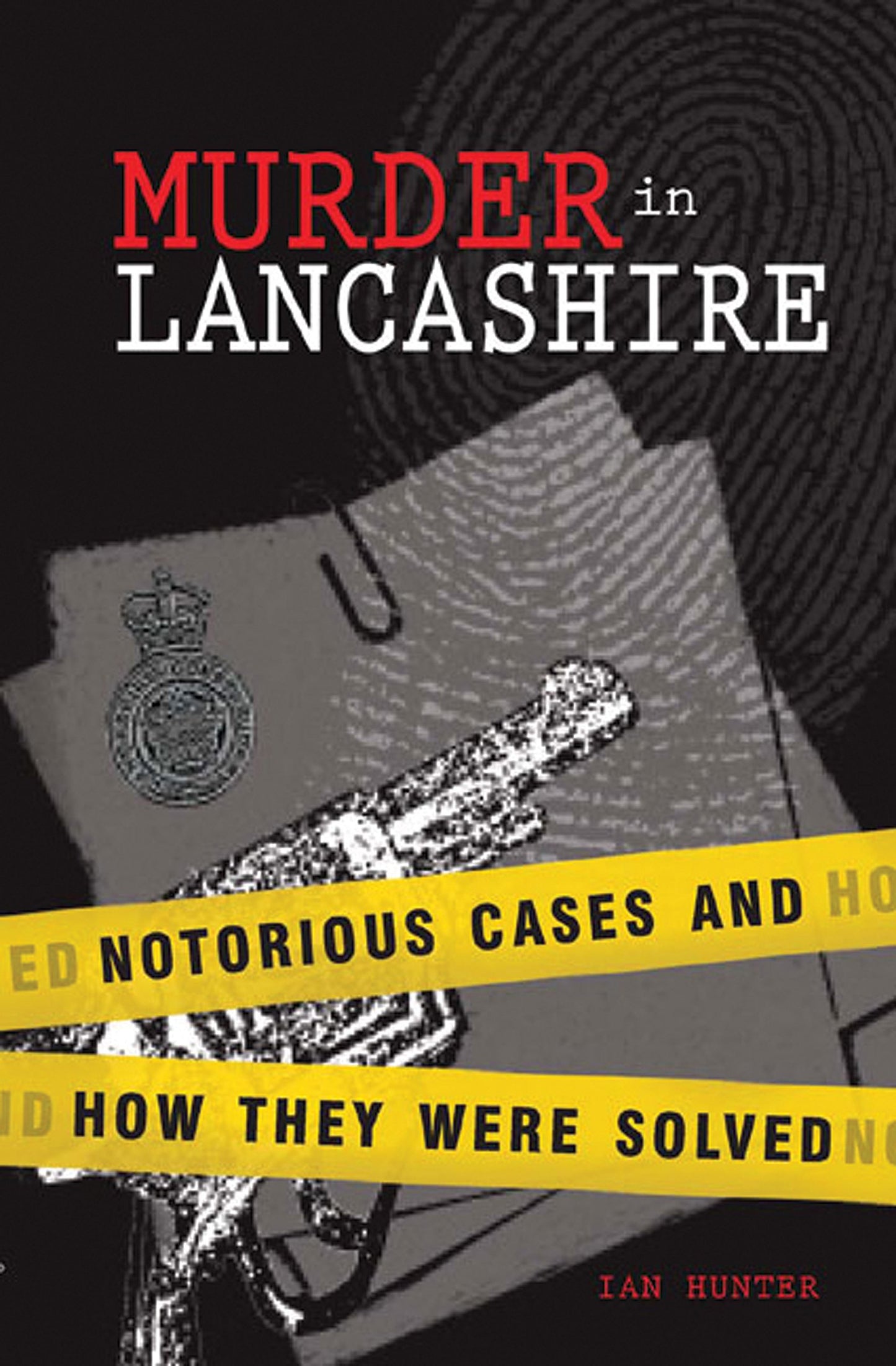Murder in Lancashire: Notorious cases and how they were solved by Ian Hunter