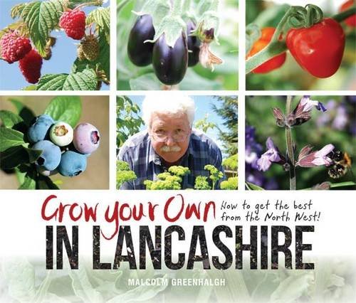 Grow Your Own in Lancashire: How to Get the Best from the North West! by Malcolm Greenhalgh