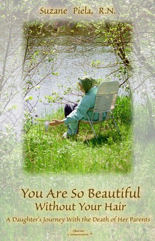 You Are So Beautiful Without Your Hair: A Daughter's Journey With the Death of Her Parents by Suzane Piela
