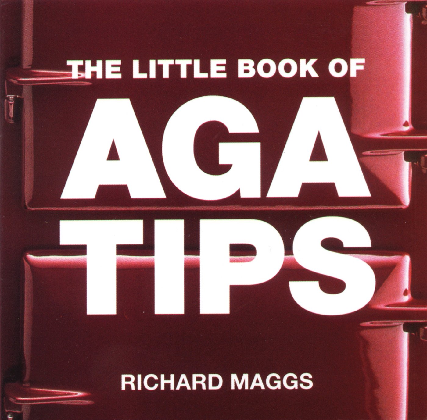 The Little Book of Aga Tips by Richard Maggs