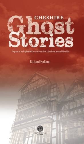 Cheshire Ghost Stories: Shiver Your Way Around Cheshire by Richard Holland