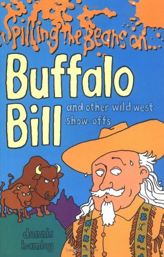 Spilling the Beans on Buffalo Bill and Other Wild West Show-offs by Dennis Hamley