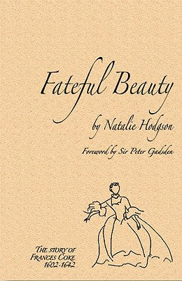 Fateful Beauty: The Story of Frances Coke 1602-1642 by Natalie Hodgson