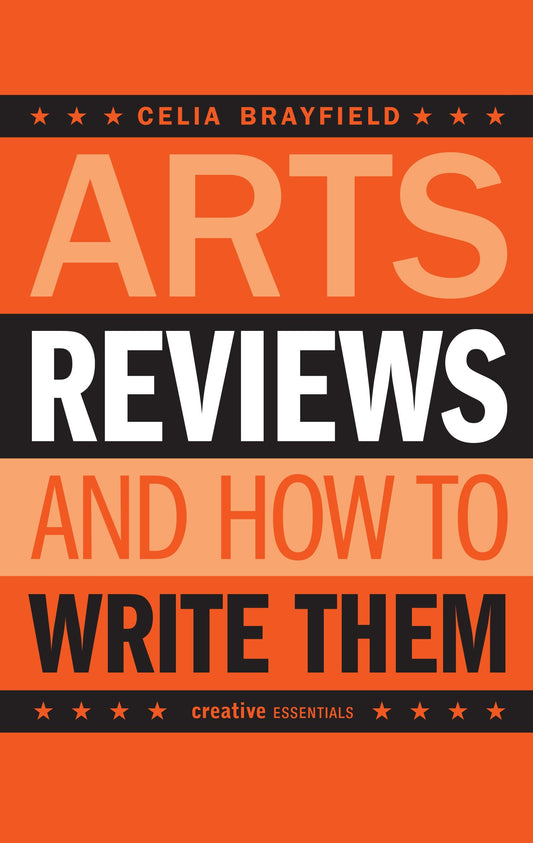 Arts Reviews: And How to Write Them (Creative Essentials) by Celia Brayfield