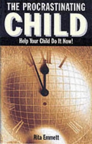 The Procrastinating Child: Helping Your Child Do It Now! by Rita Emmett