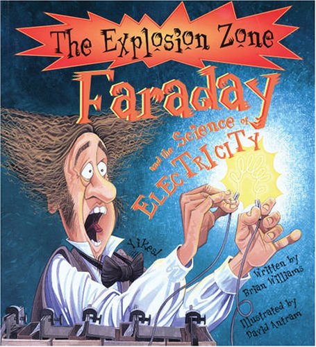 Faraday and the Science of Electricity (Explosion Zone) by Brian Williams, David Antram