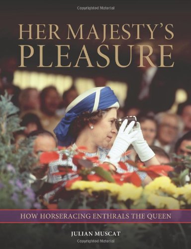 Her Majesty's Pleasure: How Horse Racing Reveals the Queen by Julian Muscat