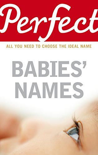 Perfect Babies' Names: All You Need to Choose the Ideal Name (Perfect series) by Rosalind Fergusson