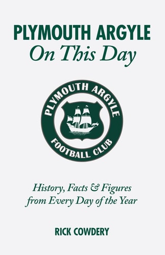 Plymouth Argyle On This Day: History, Facts and Figures from Every Day of the Year by Rick Cowdery