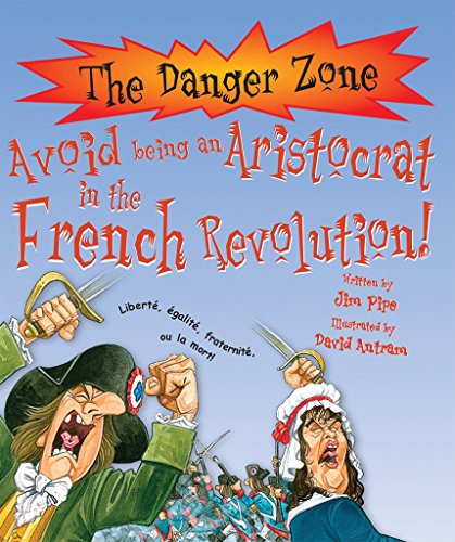 Avoid Being an Aristocrat in the French Revolution! (Danger Zone) (Danger Zone) by Jim Pipe