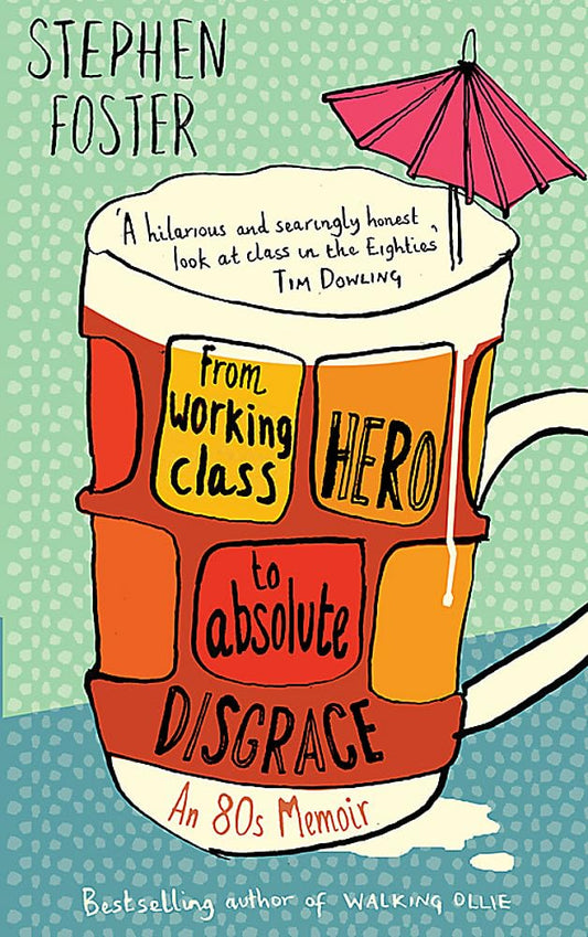From Working Class Hero to Absolute Disgrace by Stephen Foster