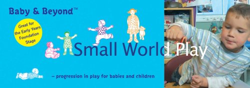 Small World Play: Progression in Play for Babies and Children (Baby and Beyond) by Liz Williams