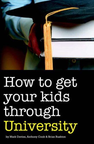 How to Get Your Kids Through University by Mark Davies, Anthony Cook, Brian Rushton