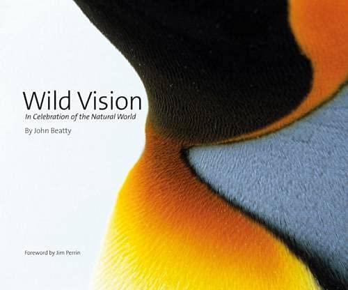 Wild Vision: In Celebration of the Natural World by John Beatty