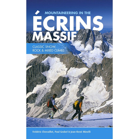 Mountaineering in the Ecrins Massif: Classic Snow, Rock & Mixed Climbs by Frederic Chevaillot