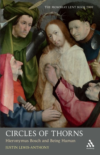 Circles of Thorns: Hieronymus Bosch and Being Human by Justin Lewis-Anthony