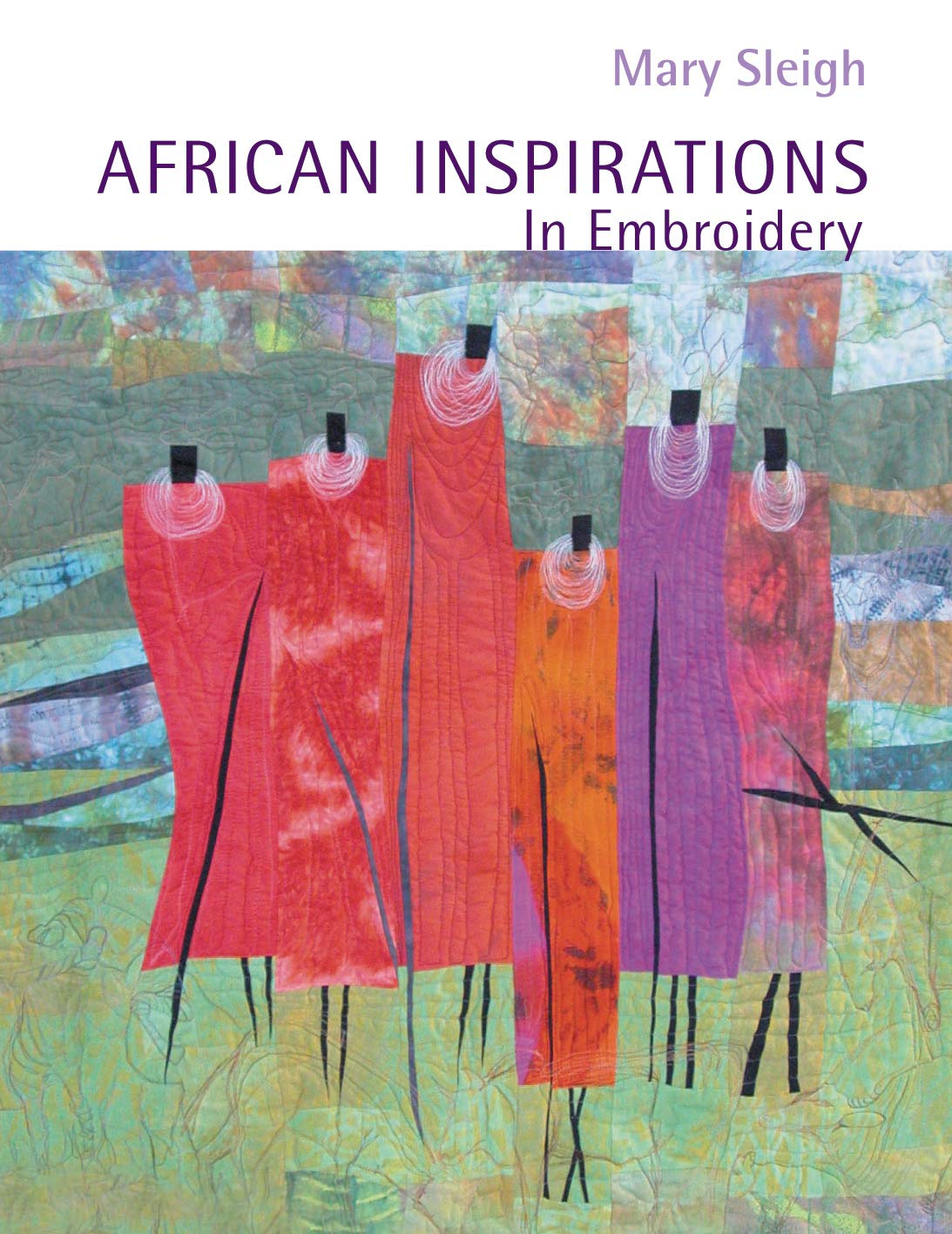 African Inspirations in Embroidery by Mary Sleigh