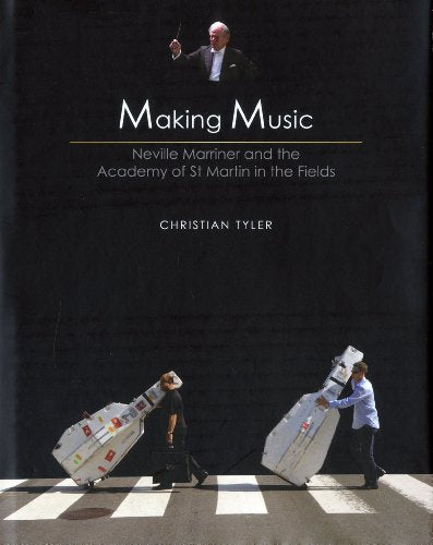 Making Music -50 Years of the Acadamy of St. Martin in the Fields: 50 Years of the Acadamy of St. Martin in the Fields by Christian Tyler