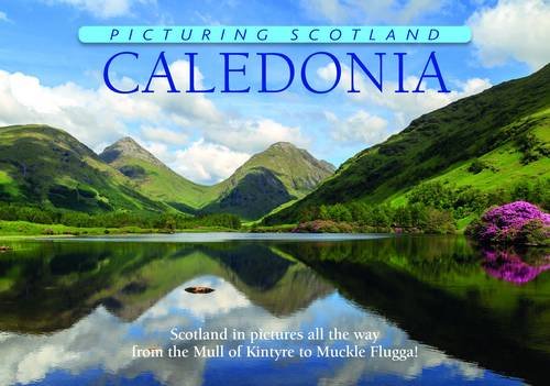 Caledonia: 31: Scotland in pictures all the way from the Mull of Galloway to Muckle Flugga! (Picturing Scotland) by Colin Nutt