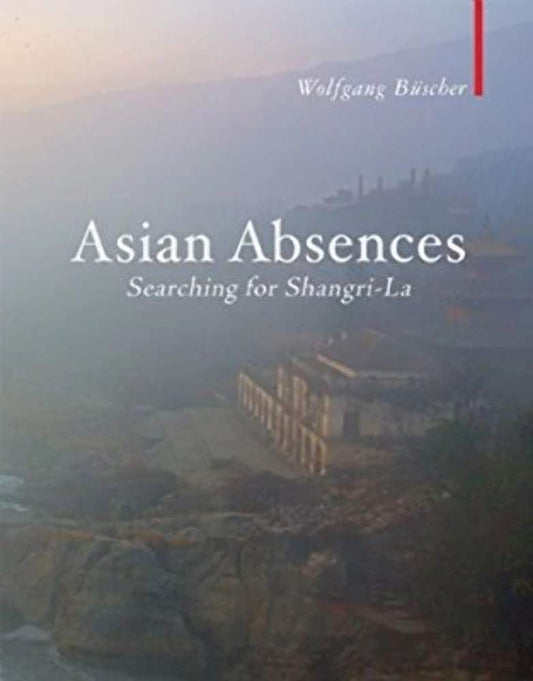Asian Absences: Searching for Shangri-La (Armchair Traveller) by Wolfgang Buscher