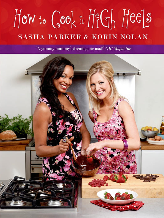 How to Cook in High Heels by Sasha Parker, Korin Nolan