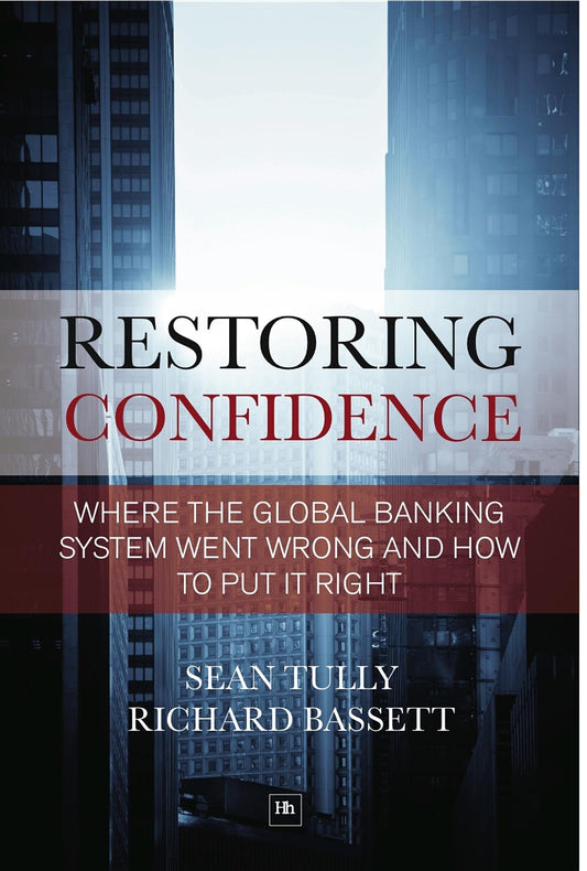 Restoring Confidence In The Financial System: See-through leverage: a powerful new tool for revealing and managing risk by Sean Tully, Richard Bassett