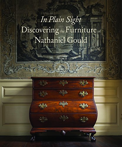 In Plain Sight: Discovering the Furniture of Nathaniel Gould by Kemble Widmer, Joyce King