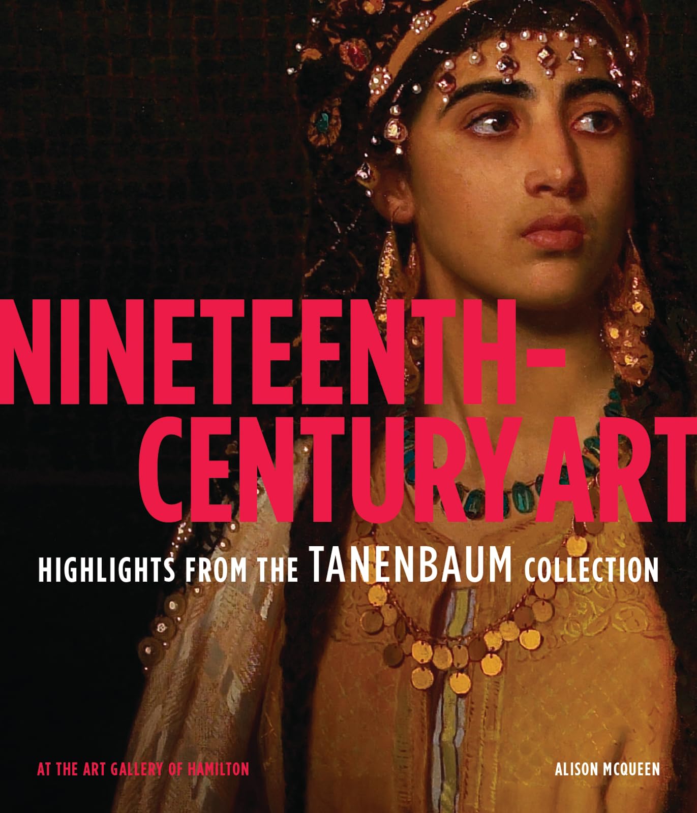 Nineteenth-Century Art: Highlights from the Tanenbaum Collection At the Art Gallery of Hamilton by Alison McQueen