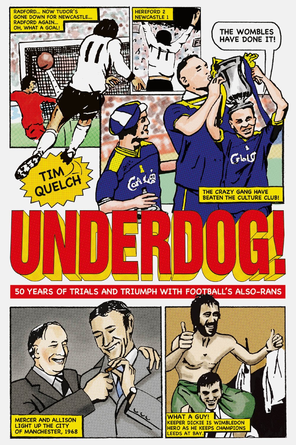 Underdog!: Fifty Years of Trials and Triumphs with Football's Also-Rans by Tim Quelch