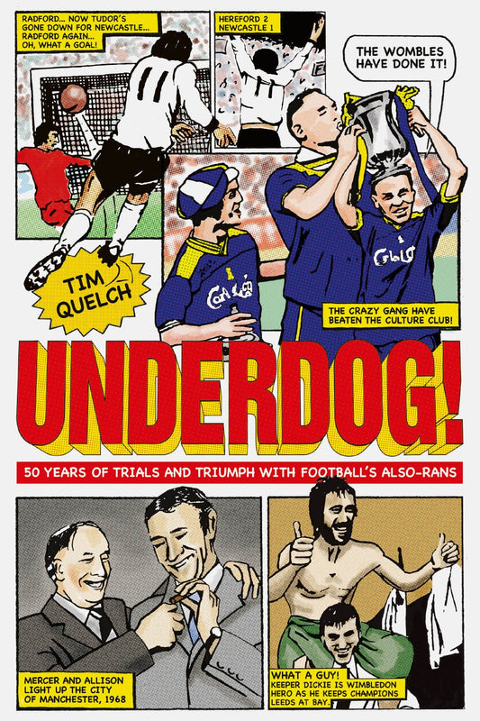 Underdog!: Fifty Years of Trials and Triumphs with Football's Also-Rans by Tim Quelch