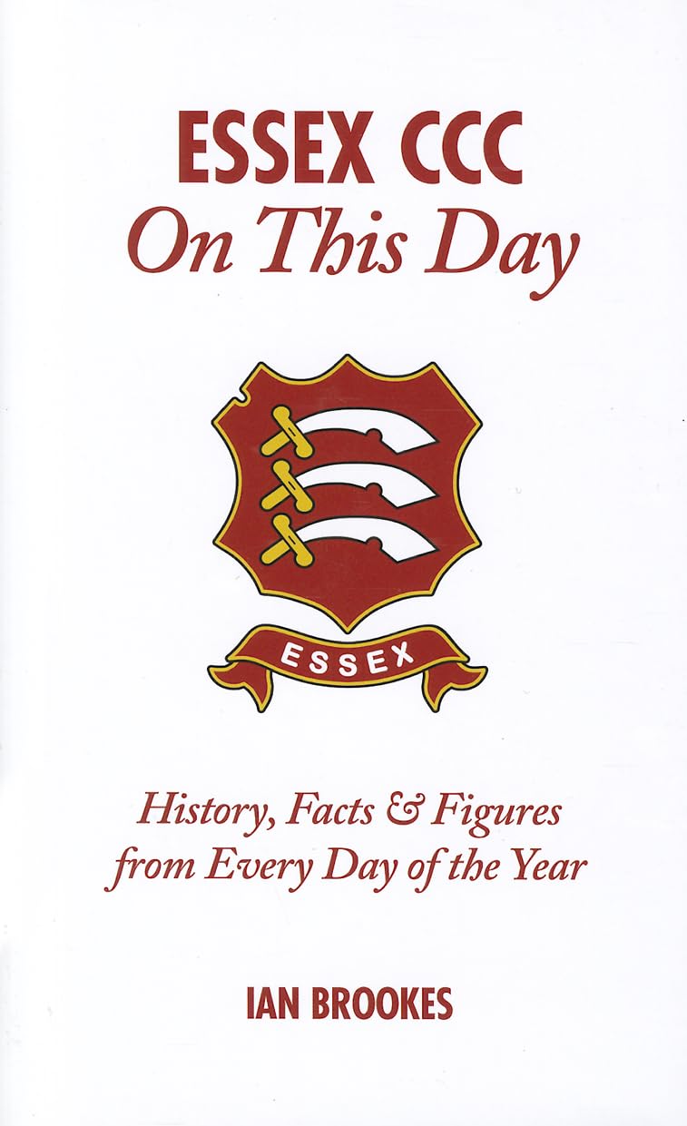 Essex CCC On This Day: History, Facts & Figures from Every Day of the Year by Ian Brookes