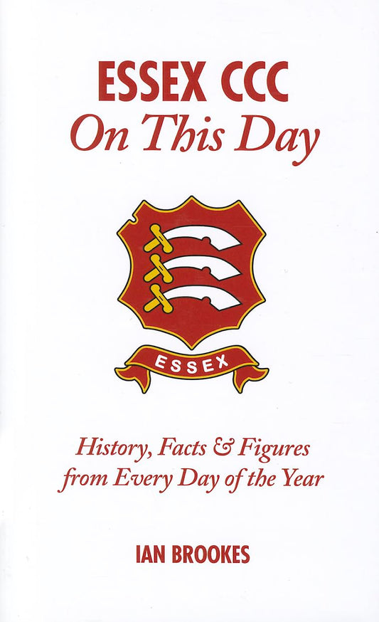 Essex CCC On This Day: History, Facts & Figures from Every Day of the Year by Ian Brookes