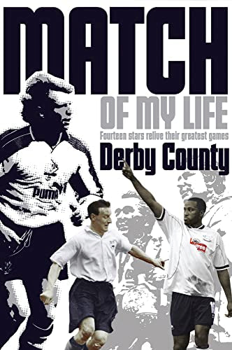 Derby County Match of My Life: Legendary Rams Relive Their Favourite Games by Nick Johnson