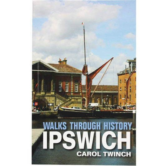 Walks Through History: Ipswich by Carol Twinch