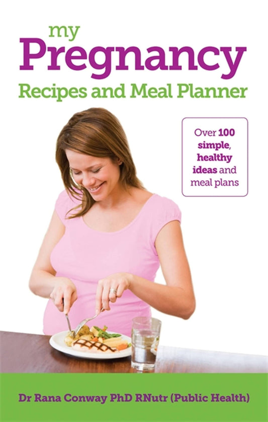My Pregnancy Recipes and Meal Planner by Dr. Rana Conway
