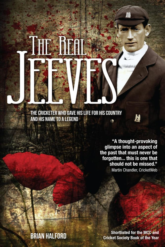 The Real Jeeves: The Cricketer Who Gave His Life for His Country and His Name to a Legend by Brian Halford