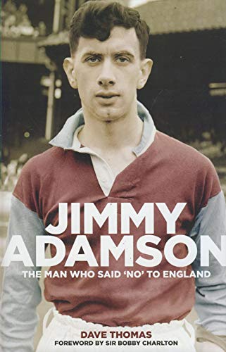 Jimmy Adamson: The Man Who Said No to England by Dave Thomas