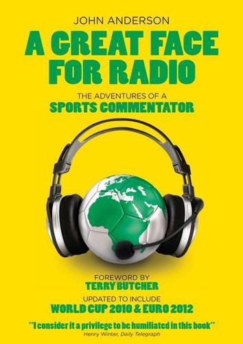 A Great Face for Radio: The Adventures of a Sports Commentator by John Anderson