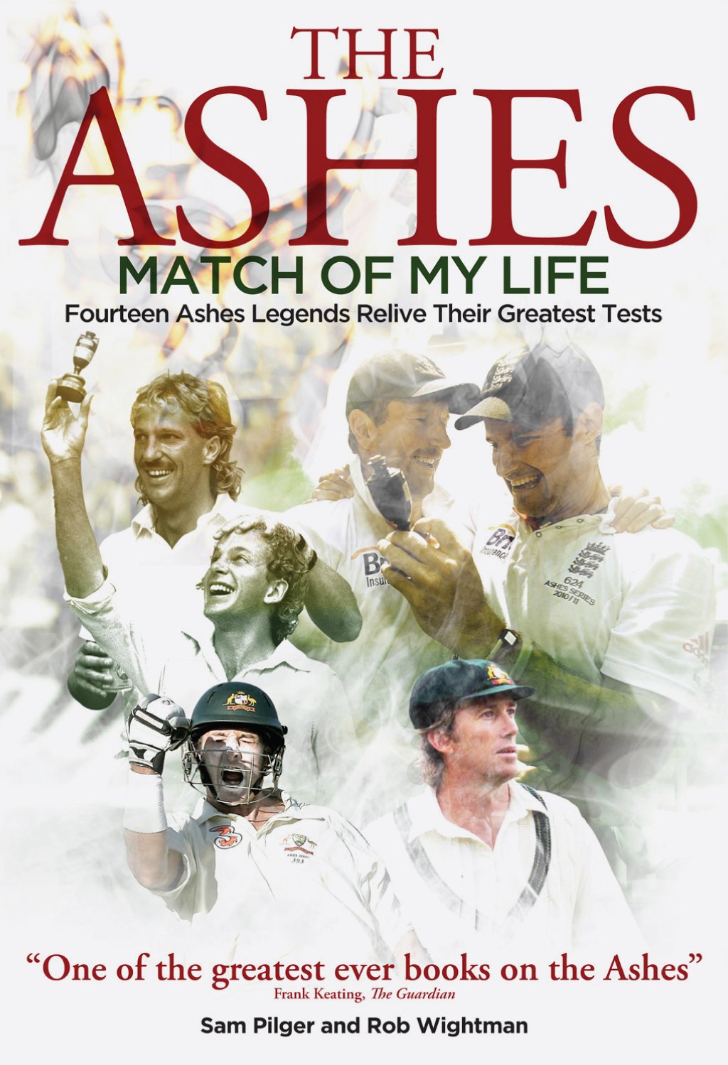 Ashes Match of My Life: Fourteen Ashes Stars Relive Their Greatest Games by Sam Pilger, Rob Wightman