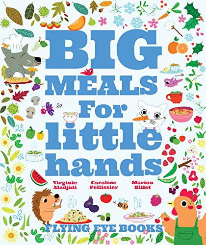 Big Meals For Little Hands: Easy French Cuisine for Kids by Aladjidi Virginie, Caroline Pelissier