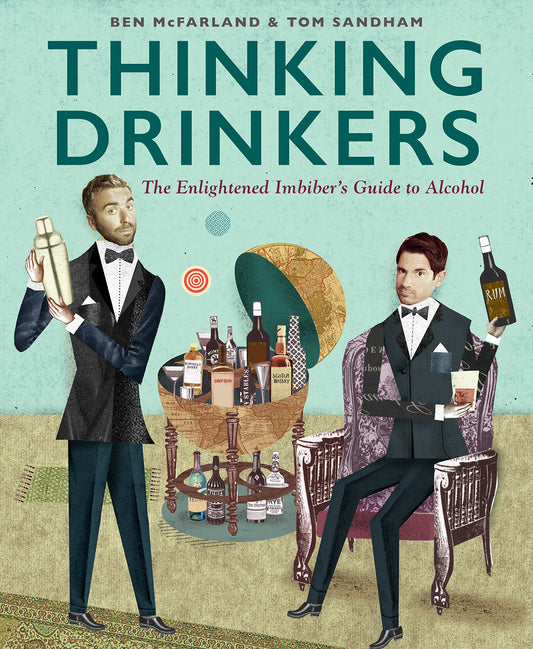 Thinking Drinkers: The Enlightened Imbiber...s Guide to Alcohol by Ben McFarland