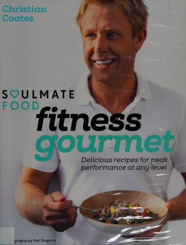 Fitness Gourmet: Delicious recipes for peak performance, at any level. (Soulmate Food) by Christian Coates