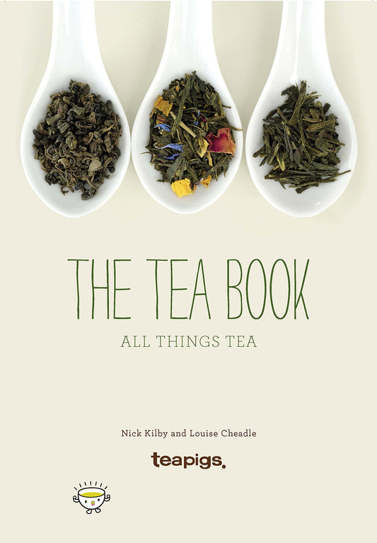 The Tea Book: All Things Tea by Nick Kilby, Louise Cheadle