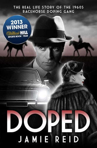 Doped: The Real Life Story of the 1960s Racehorse Doping Gang by Jamie Reid