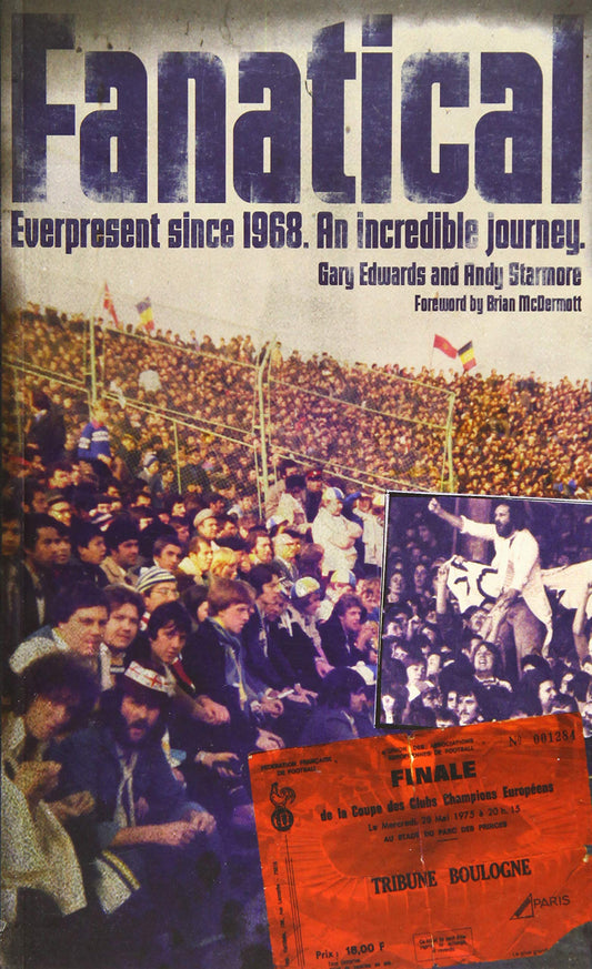 Fanatical!: Ever Present Since 1968: An Incredible Journey by Gary Edwards, Andy Starmore