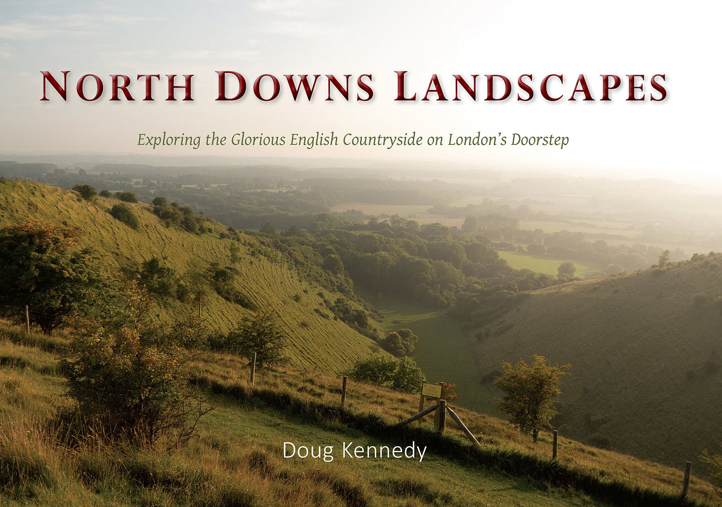 North Downs Landscapes: Exploring the Glorious English Countryside on London's Doorstep by Doug Kennedy